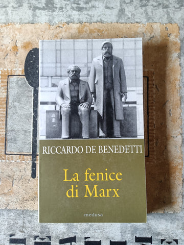 La fenice di Marx. Come e perché il comunismo vive ancora in mezzo a noi | Riccardo De Benedetti