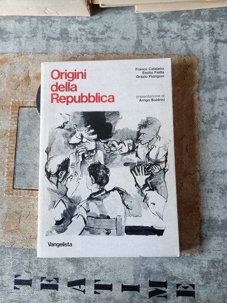 Origini della Repubblica | Franco Catalano, Emilio Fietta, Orazio Pizzigoni