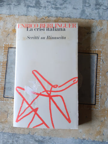 La crisi italiana. Scritti du Rinascita | Enrico Berlinguer