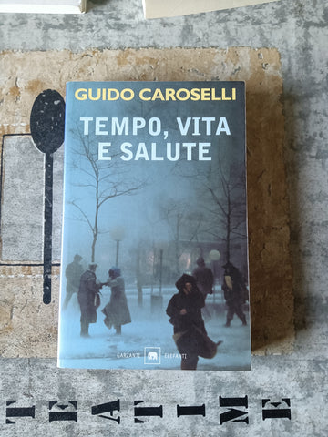 Tempo, vita e salute | Guido Caroselli - Garzanti
