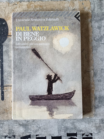 Di bene in peggio | Paul Watzlawick - Feltrinelli