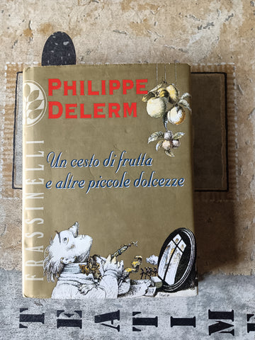Un cesto di frutta e altre piccole dolcezze | Philippe Delerm