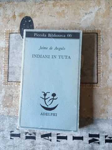 Indiani in tuta | Jaime De Angulo - Adelphi