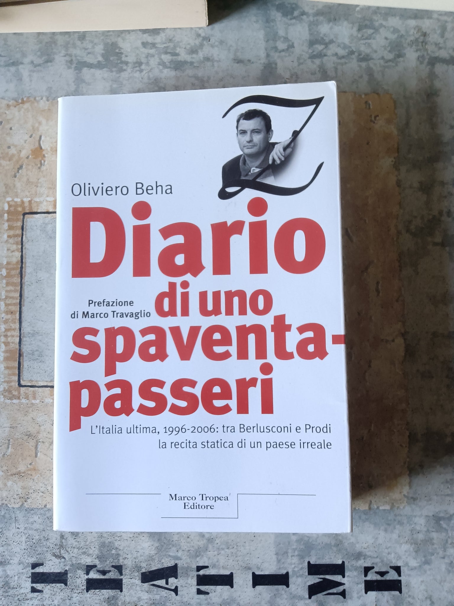 Diario di uno spaventapasseri l’Italia ultima, 1996-2006 : tra Berlusconi e Prodi la recita statica di un paese irreale | Oliviero Beha