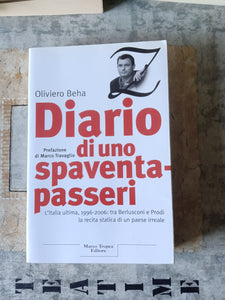 Diario di uno spaventapasseri l’Italia ultima, 1996-2006 : tra Berlusconi e Prodi la recita statica di un paese irreale | Oliviero Beha