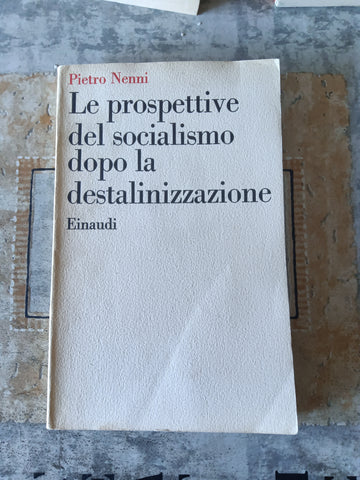 Le prospettive del socialismo dopo la destalinizzazione | Pietro Nenni - Einaudi