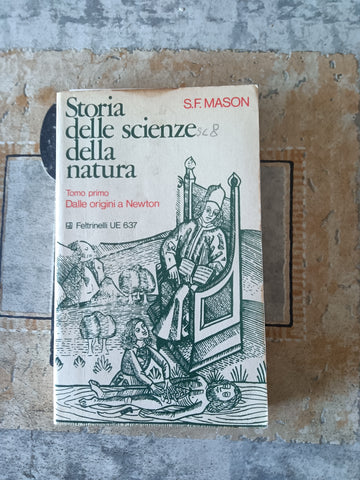 Storia delle scienze della natura. Dalle origini a Newton | S. F. Mason - Feltrinelli