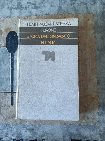 Storia del Sindacato in Italia (1943-1969) | Sergio Turone - Laterza