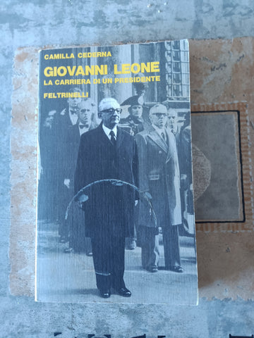 Giovanni Leone. La carriera di un presidente | Camilla Cederna - Feltrinelli