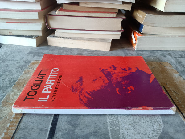 Il partito. Scritti e discorsi | Palmiro Togliatti