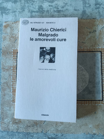 Malgrado le amorevoli cure | Maurizio Chierici - Einaudi