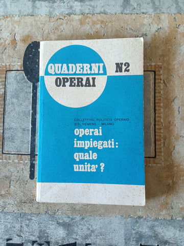 Operai impiegati: quale unità? Quaderni operai N. 2 | Aa.Vv