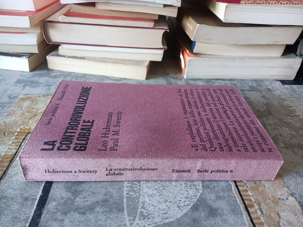 La controrivoluzione globale. La politica degli Stati Uniti dal 1963 al 1968 | Leo Huberman; Paul M. Sweezy - Einaudi