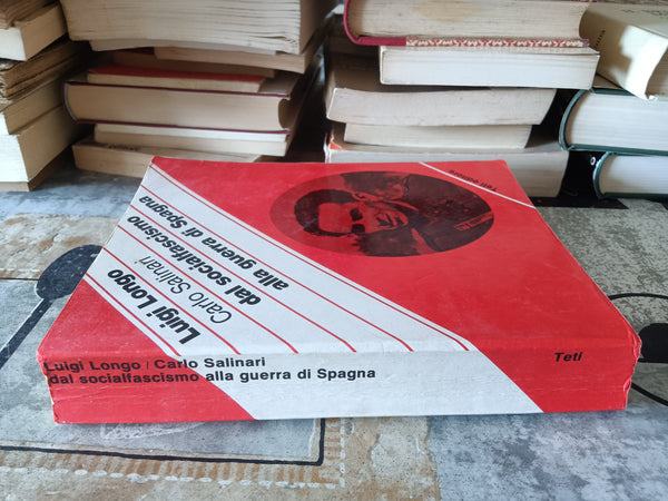 Carlo Salinari dal socialfascismo alla guerra di Spagna | Luigi Longo