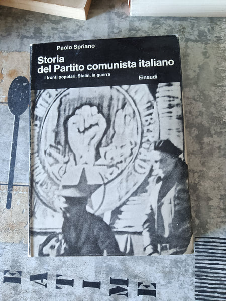 Storia del partito comunista italiano. I fronti popolari, Stalin, la guerra | Paolo Spriano - Einaudi