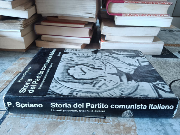 Storia del partito comunista italiano. I fronti popolari, Stalin, la guerra | Paolo Spriano - Einaudi