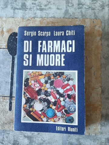 Di farmaci si muore | Sergio Scarpa; Laura Chiti