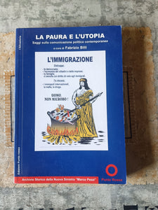 La paura e l’utopia. Saggi sulla comunicazione politica contemporanea | Fabrizio Billi, a cura di