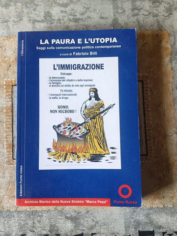 La paura e l’utopia. Saggi sulla comunicazione politica contemporanea | Fabrizio Billi, a cura di