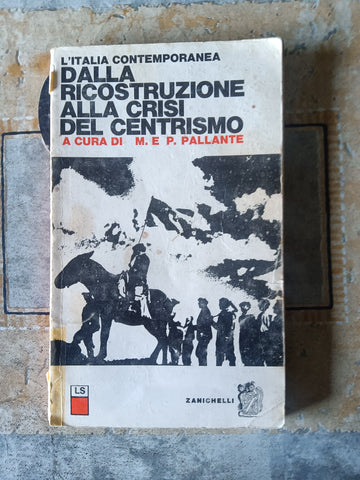 L’Italia contemporanea. Dalla ricostruzione alla crisi del centrismo | Maurizio e Pierluigi Pallante