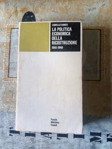 La politica economica della ricostruzione 1945-1949 | Camillo Daneo - Einaudi