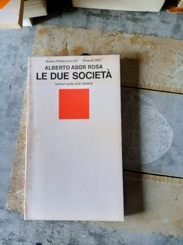 Le due società. Ipotesi sulla crisi italiana | Alberto Asor Rosa - Einaudi