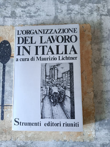 L’organizzazione del lavoro in Italia | Maurizio Lichtner, a cura di