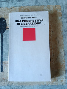 Una prospettiva di liberazione. La teologia, la Chiesa, i poveri | Leonardo Boff - Einaudi