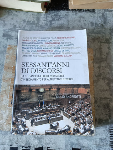Sessant’anni di discorsi. Da De Gasperi a Prodi: 59 discorsi d’insediamento per altrettanti governi | Aa.Vv