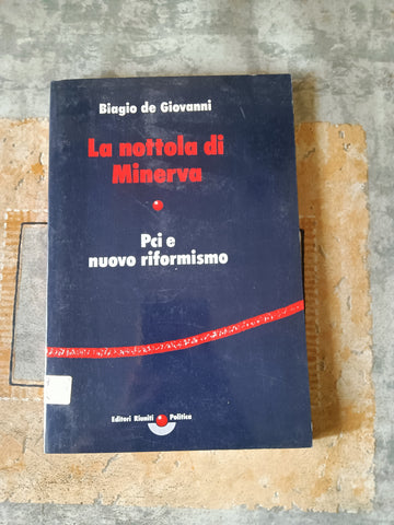 La nottola di Minerva. Pci e nuovo riformismo | Biagio De Giovanni