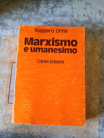 Marxismo e umanesimo | Ruggero Orfei