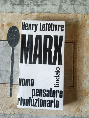 Marx. Uomo pensatore rivoluzionario | Henry Lefèbvre