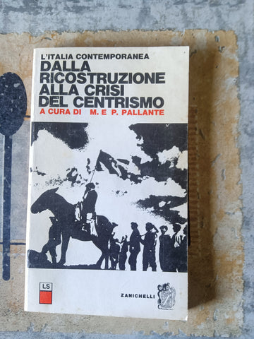 L’Italia contemporanea. Dalla ricostruzione alla crisi del centrismo | Maurizio e Pierluigi Pallante