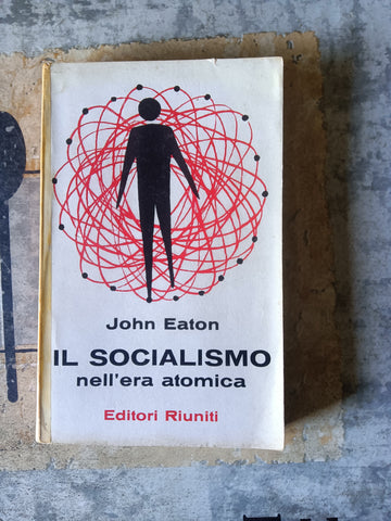 Il socialismo. Nell’era atomica | John Eaton