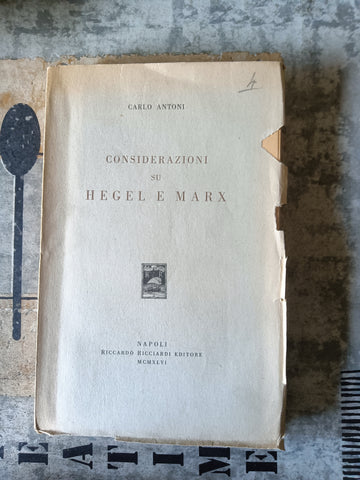 Considerazioni su Hegel e Marx | Carlo Antoni