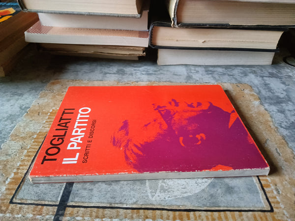 Il partito. Scritti e discorsi | Palmiro Togliatti