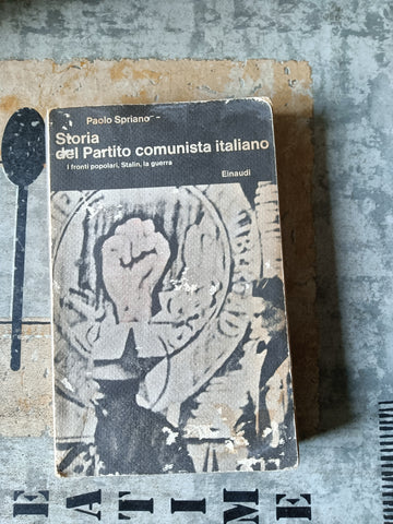 Storia del partito comunista italiano. I fronti popolari, Stalin, la guerra | Paolo Spriano - Einaudi