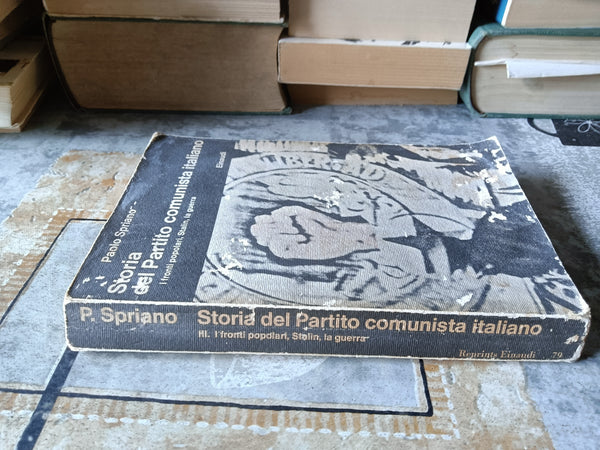 Storia del partito comunista italiano. I fronti popolari, Stalin, la guerra | Paolo Spriano - Einaudi