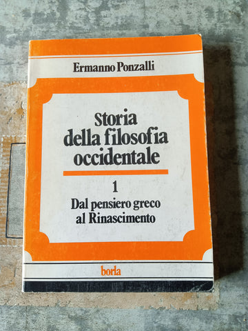 Storia della Filosofia Occidentale Vol. I Dal pensiero greco al Rinascimento | Ermanno Ponzalli