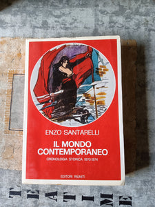 Il mondo contemporaneo. Cronologia Storica 1870 - 1974 | Enzo Santarelli