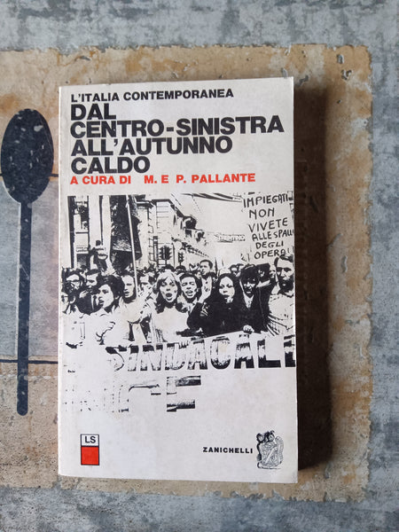 Italia Contemporanea. Dal centro-sinistra all’autunno caldo | Maurizio e Pierluigi Pallante