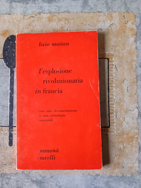 L’esplosione rivoluzionaria in Francia. Con una documentazione e una cronologia essenziali | Livio Maitan