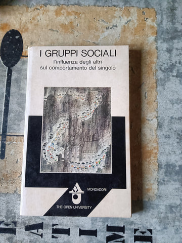 I gruppi sociali. L’influenza degli altri sul comportamento del singolo | Aa.Vv