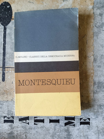 Antologia degli scritti politici del Montesquieu | Nicola Matteucci, a cura di - Il Mulino
