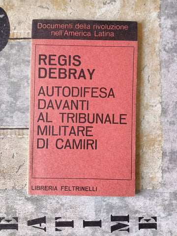 Autodifesa davanti al tribunale militare di Camiri | Regis Debray - Feltrinelli