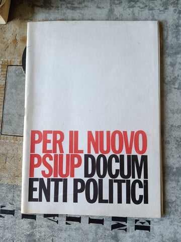 Per il nuovo Psiup. Documenti politici | Aa.Vv
