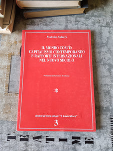 Il mondo com’è: capitalismo contemporaneo e rapporti internazionali nel nuovo secolo | Malcom Sylvers