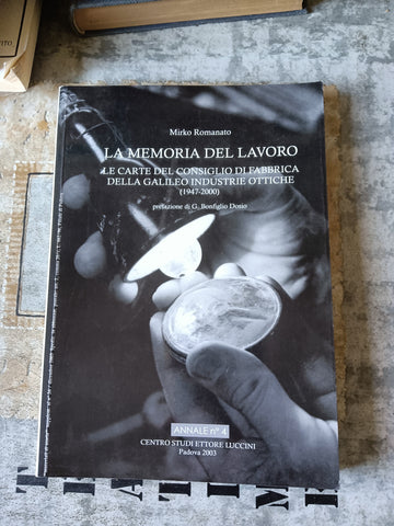 La memoria del lavoro. Le carte del coniglio di fabbrica della Galileo industrie ottiche (1947-2000) | Mirko Romanato