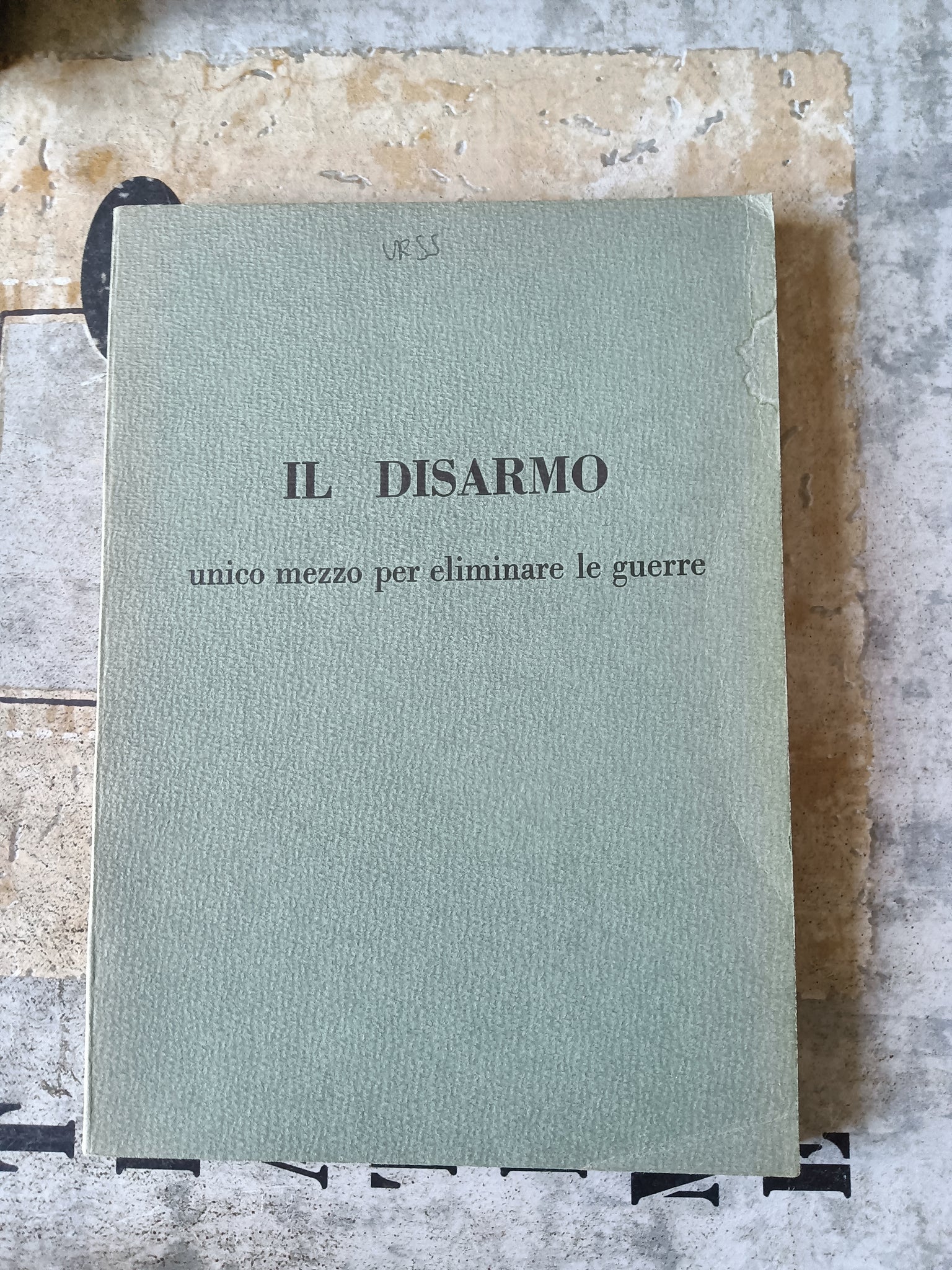 Il disarmo. Unico mezzo per eliminare le guerre | Aa.Vv