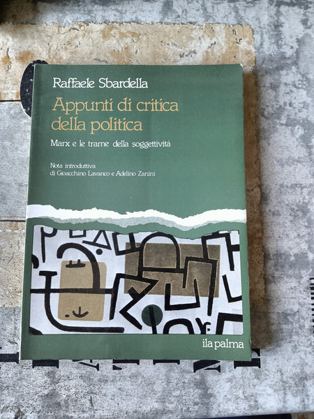 Appunti di critica della politica. Marx e le trame della soggettività | Raffaele Sbardella